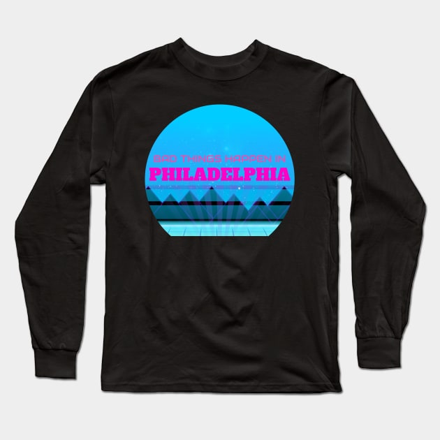 Bad Things Happen In Philadelphia Long Sleeve T-Shirt by ZenCloak